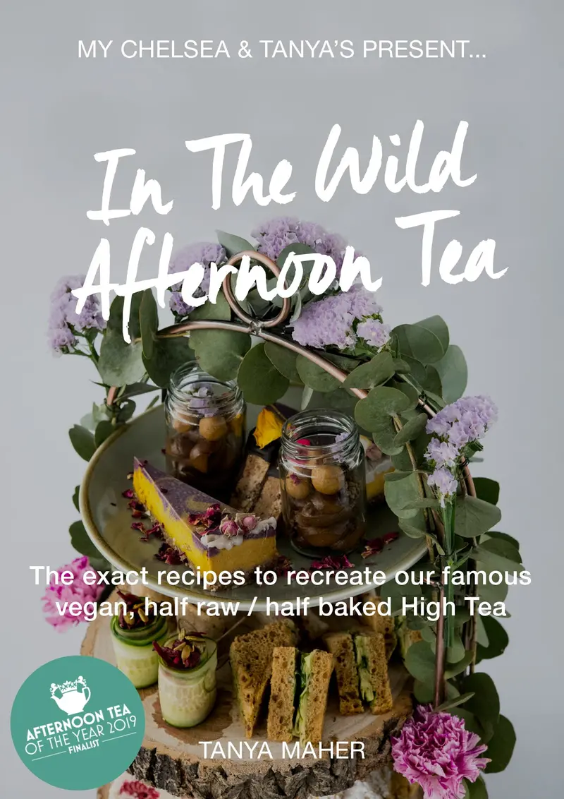 In The Wild Afternoon Tea - The Exact Recipes To Recreate Our Famous Vegan, Half Raw ' Half Baked High Tea 1